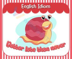 Better Late Than Never: Idiom for Kids