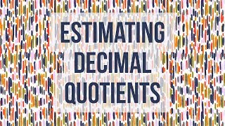 Dividing Decimals - Estimate decimal quotients