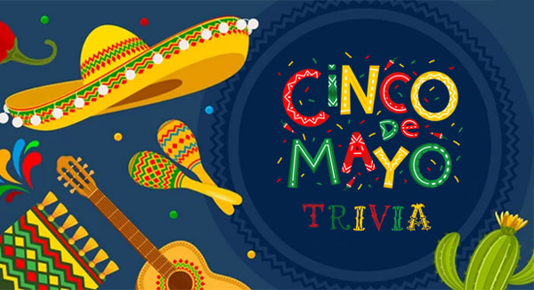 Test Your Cinco de Mayo Trivia Knowledge